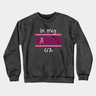 In my WARRIOR era breast cancer awareness fighter Crewneck Sweatshirt